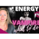 Energy Vampires: What to do