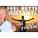 feel better instantly with gratitude