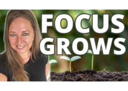 Where Your Focus Goes Grows. What are you Focusing On?